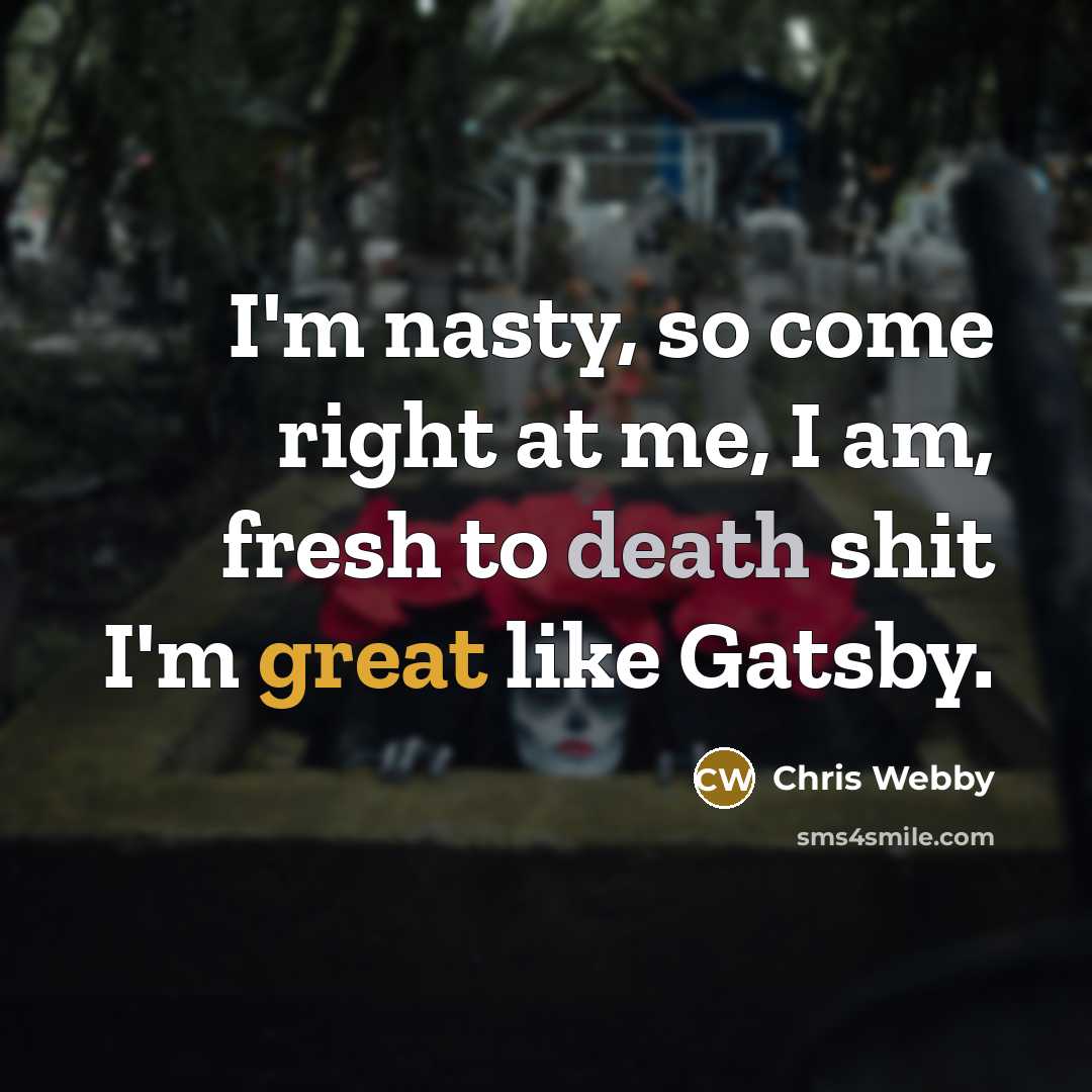 “I'm nasty, so come right at me, I am, fresh…” quote by Chris Webby