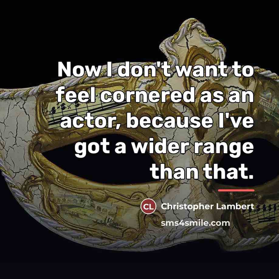 “Now I don't want to feel cornered as an actor,…” quote by Christopher Lambert