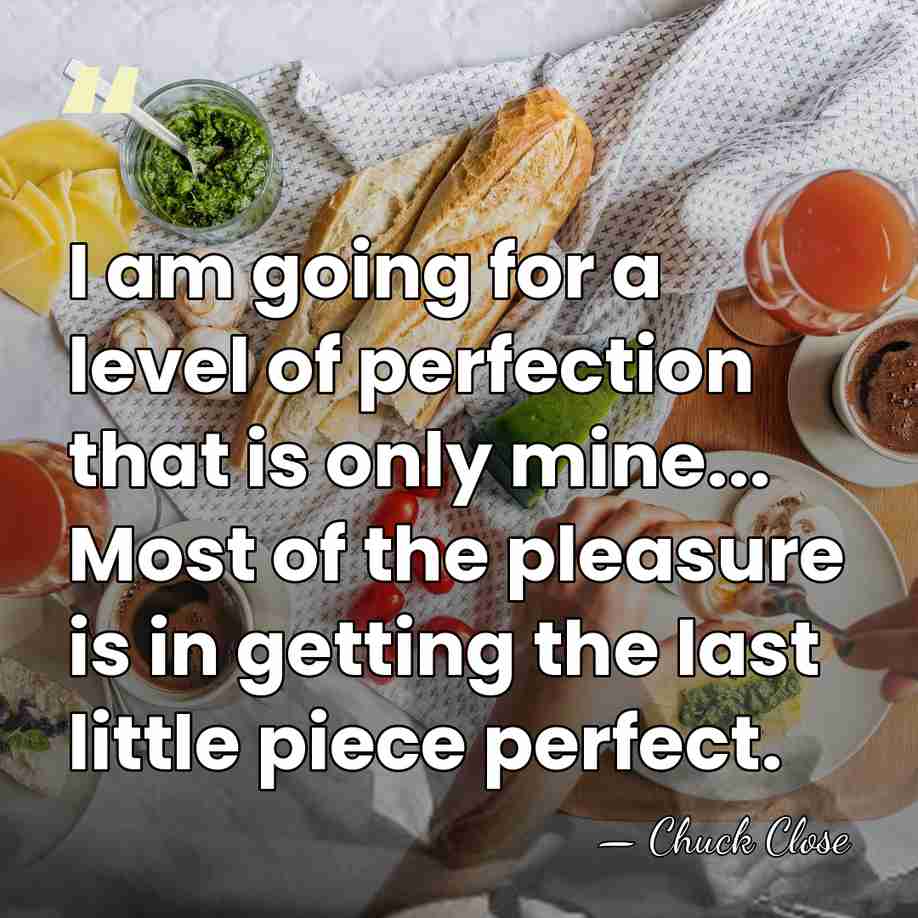 I am going for a level of perfection that is only mine...&hellip; - Chuck Close