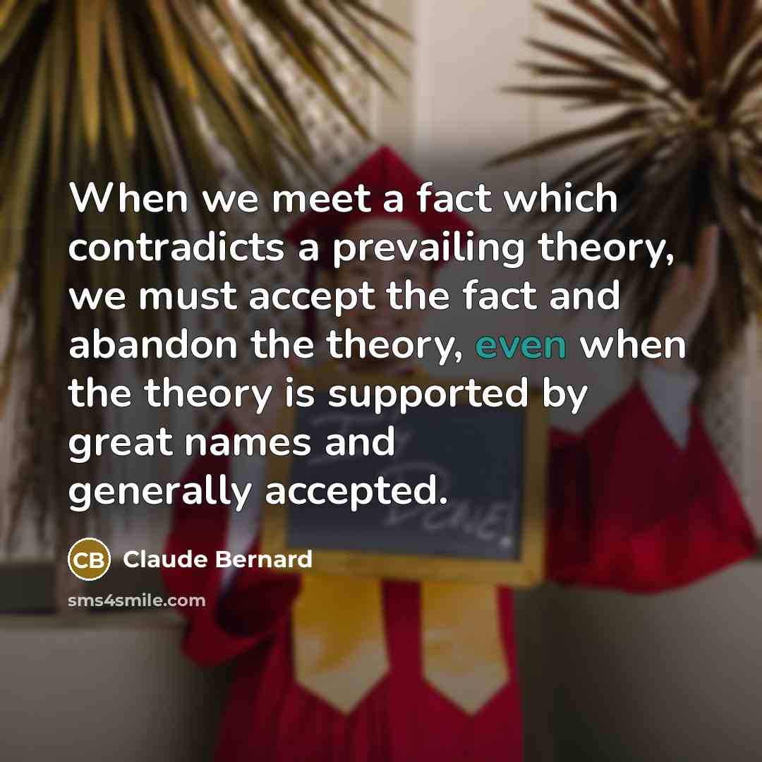 “When we meet a fact which contradicts a prevailing theory,…” quote by Claude Bernard