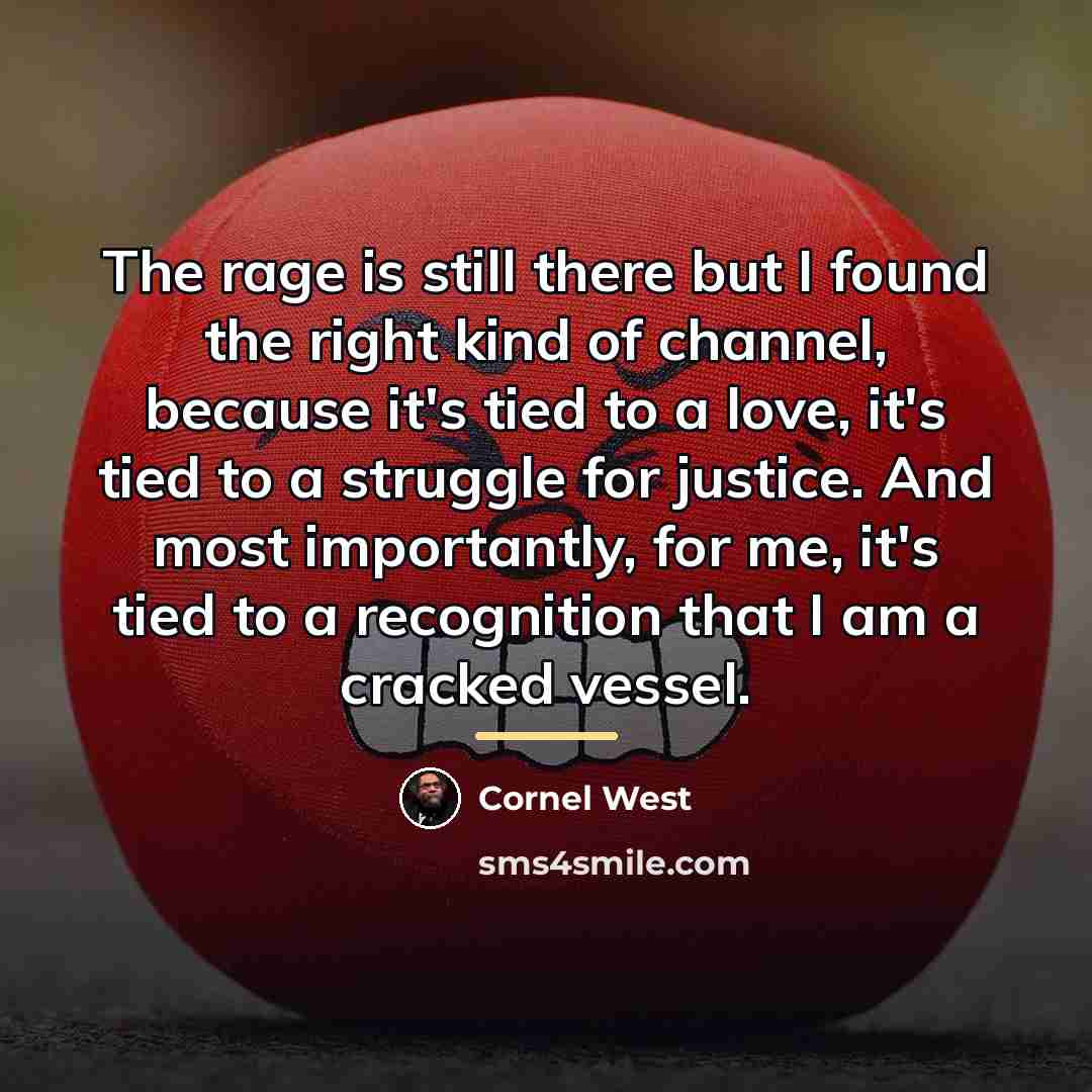 “The rage is still there but I found the right…” quote by Cornel West