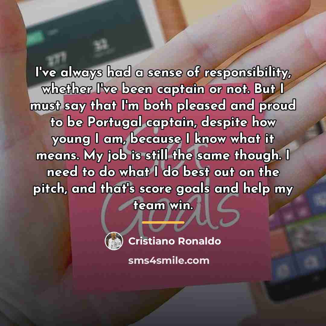 “I've always had a sense of responsibility, whether I've been…” quote by Cristiano Ronaldo