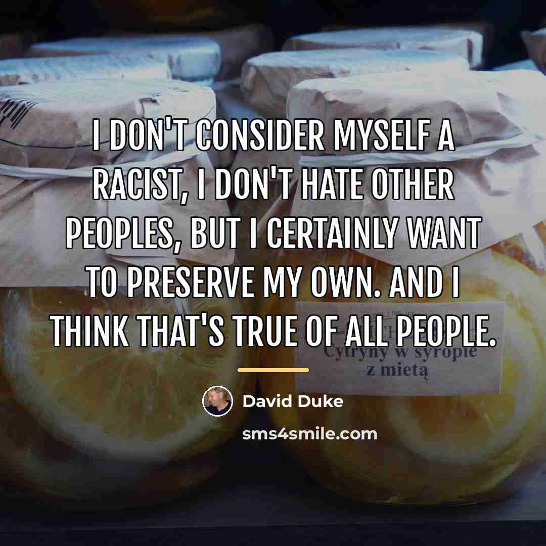“I don't consider myself a racist, I don't hate other…” quote by David Duke