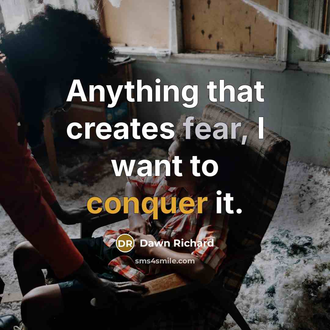 “Anything that creates fear, I want to conquer it.…” quote by Dawn Richard