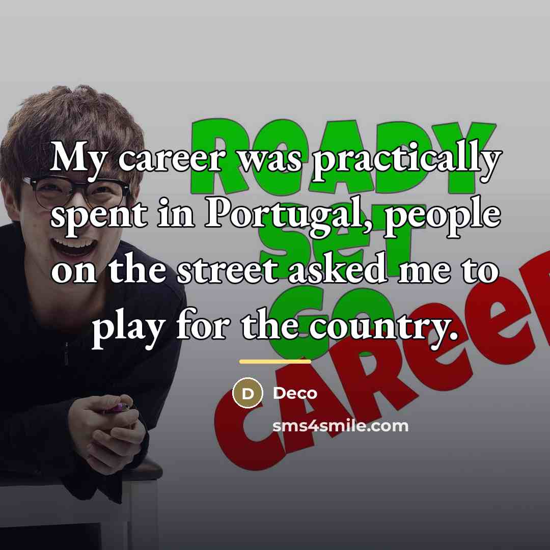 “My career was practically spent in Portugal, people on the…” quote by Deco