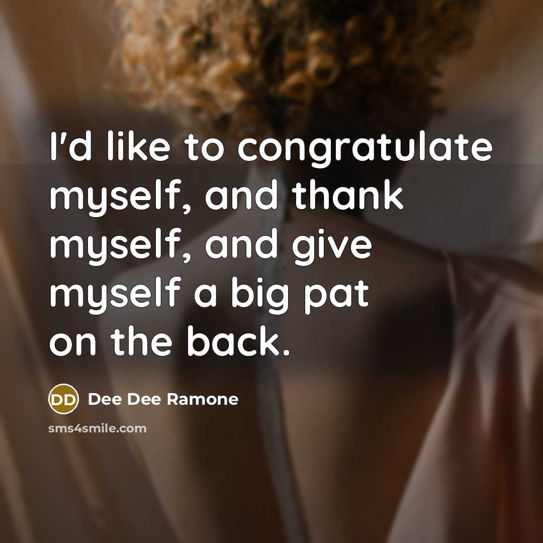 “I'd like to congratulate myself, and thank myself, and give…” quote by Dee Dee Ramone