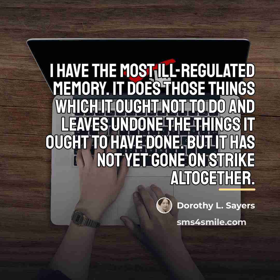 “I have the most ill-regulated memory. It does those things…” quote by Dorothy L. Sayers