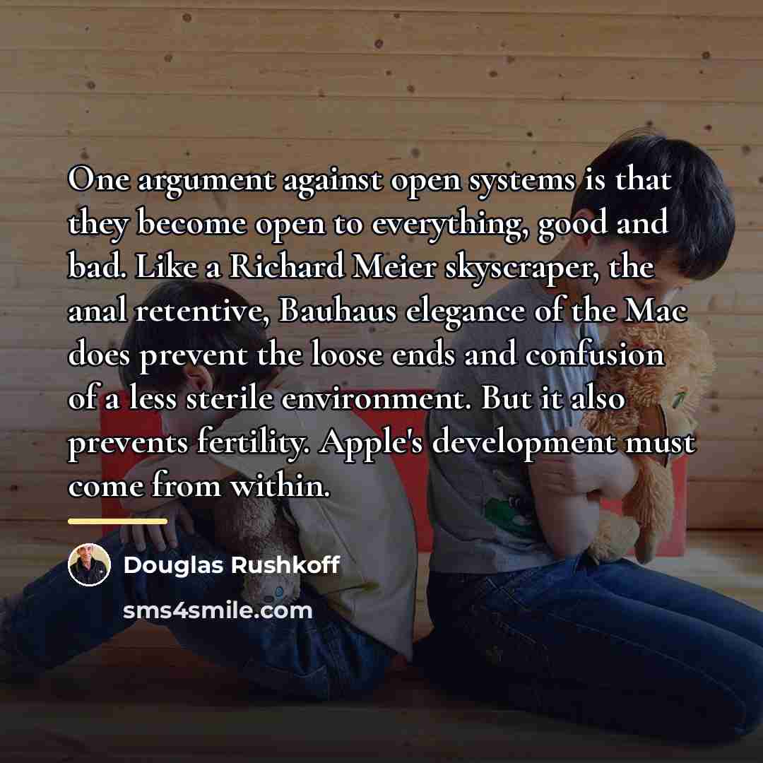 “One argument against open systems is that they become open…” quote by Douglas Rushkoff