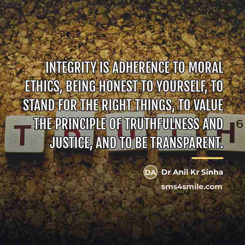“Integrity is adherence to moral ethics, being honest to yourself,…” quote by Dr Anil Kr Sinha