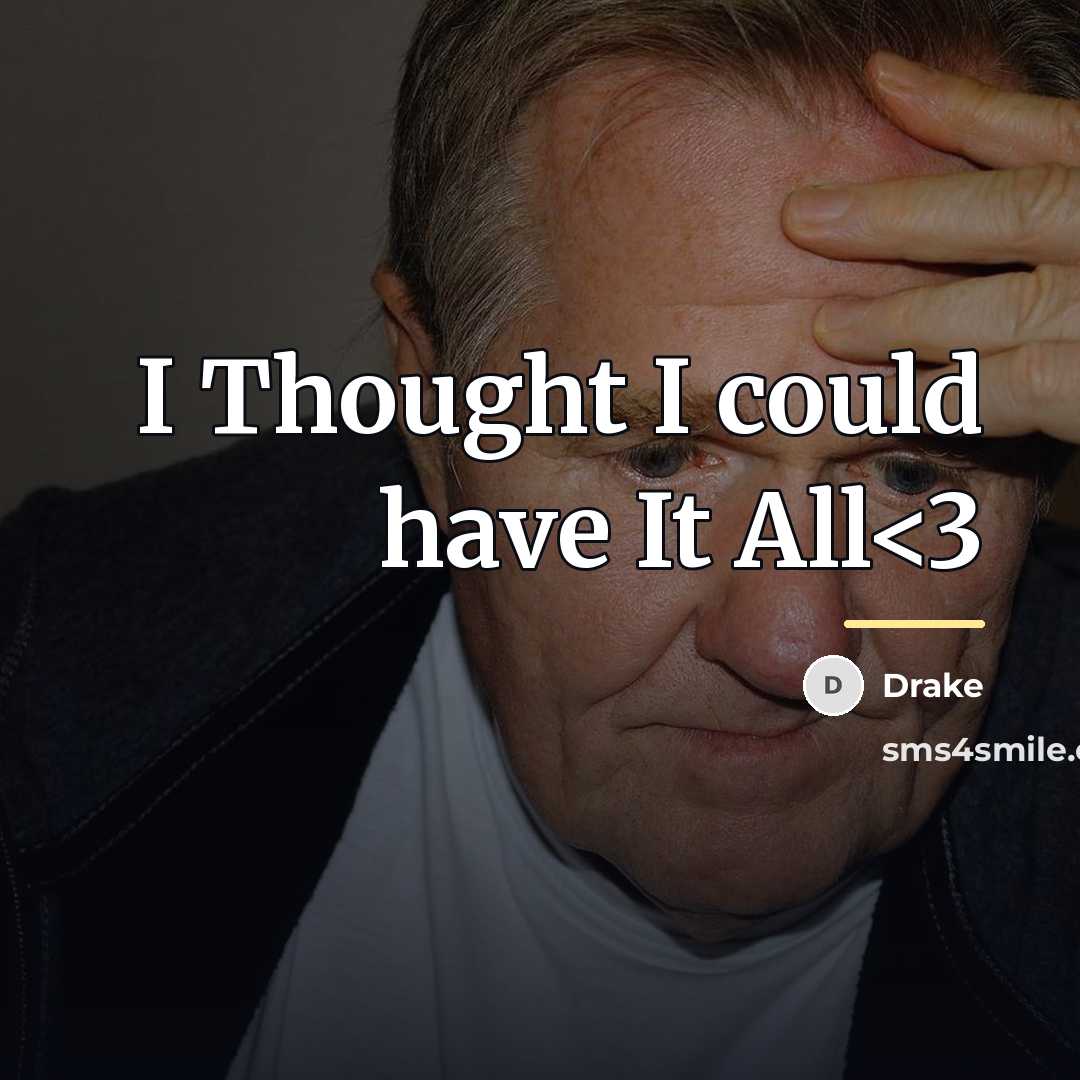 “I Thought I could have It All…” quote by Drake