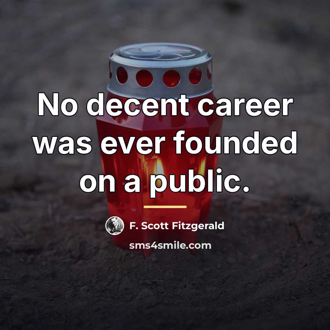 “No decent career was ever founded on a public.…” quote by F. Scott Fitzgerald