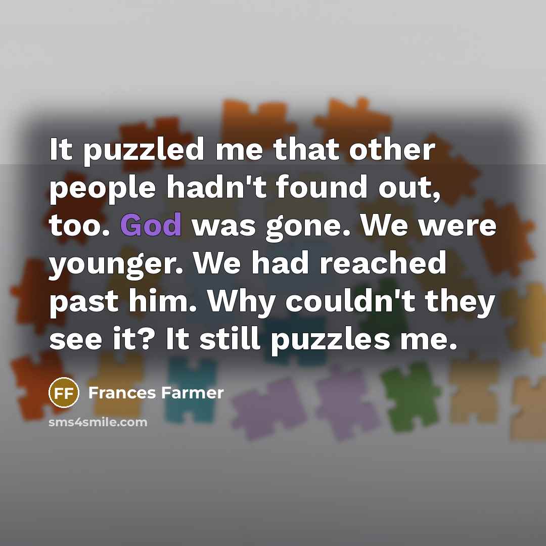 “It puzzled me that other people hadn't found out, too.…” quote by Frances Farmer