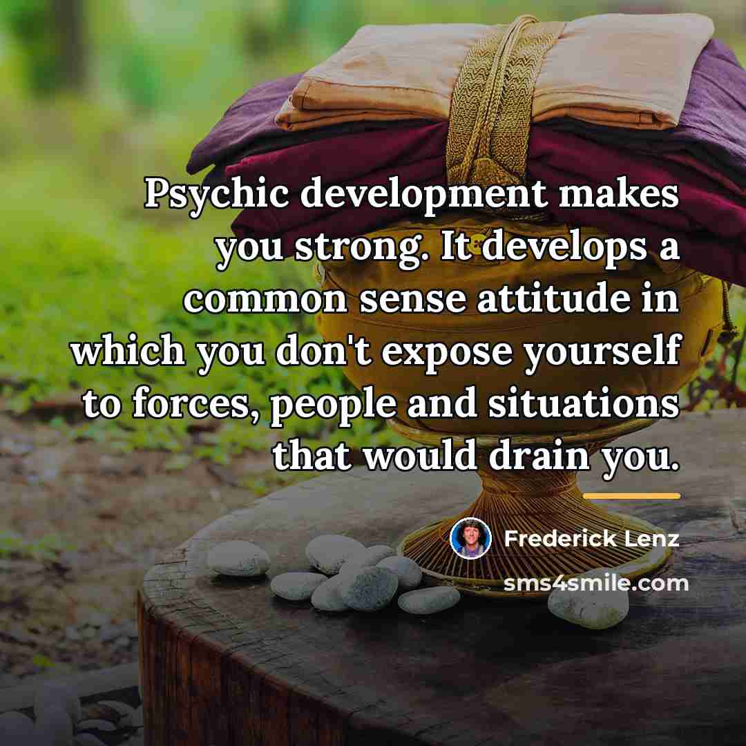 “Psychic development makes you strong. It develops a common sense…” quote by Frederick Lenz