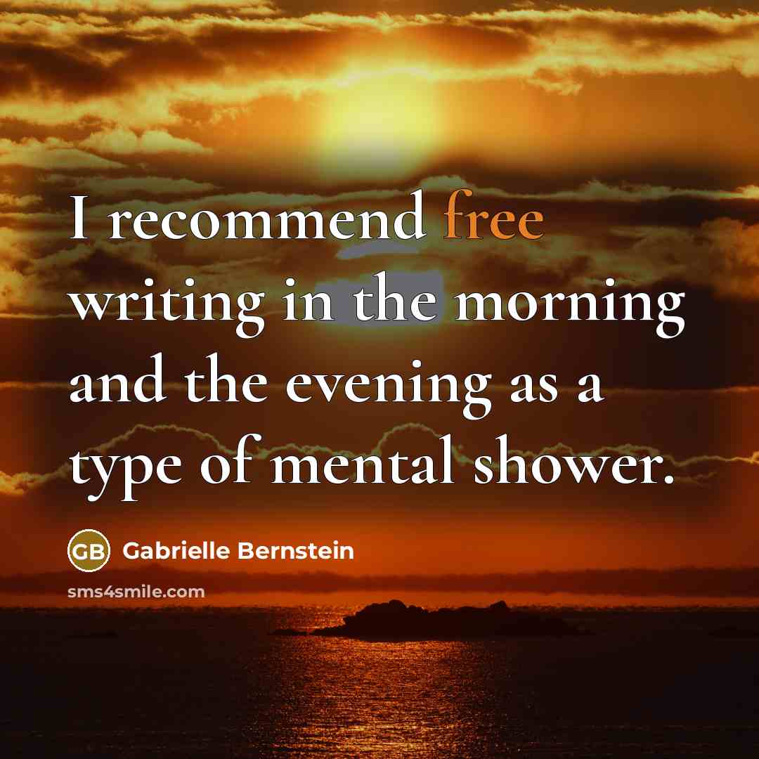 “I recommend free writing in the morning and the evening…” quote by Gabrielle Bernstein