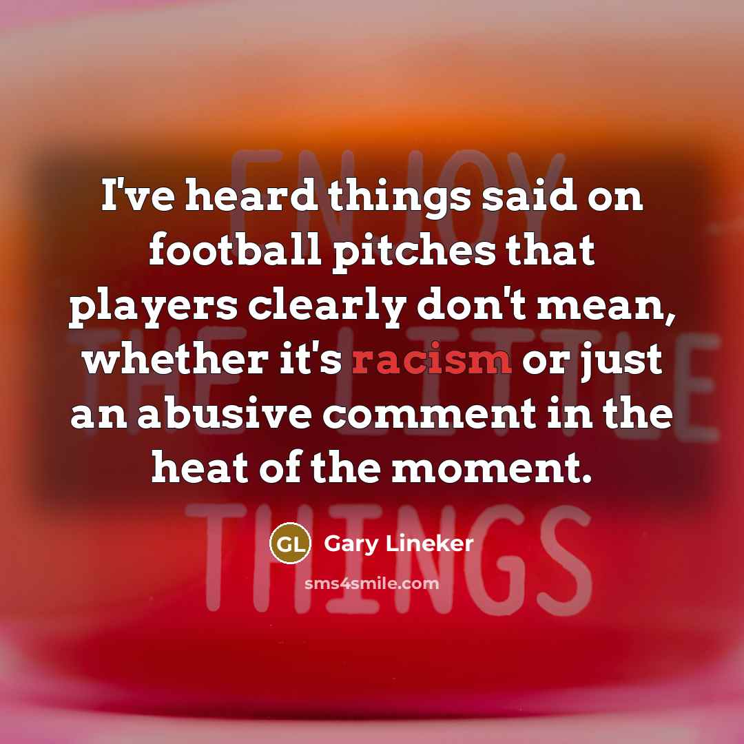 “I've heard things said on football pitches that players clearly…” quote by Gary Lineker