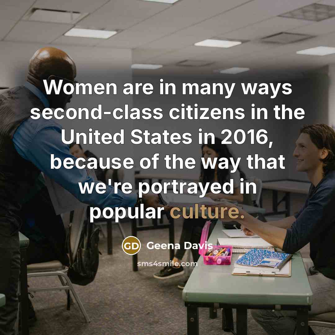 “Women are in many ways second-class citizens in the United…” quote by Geena Davis