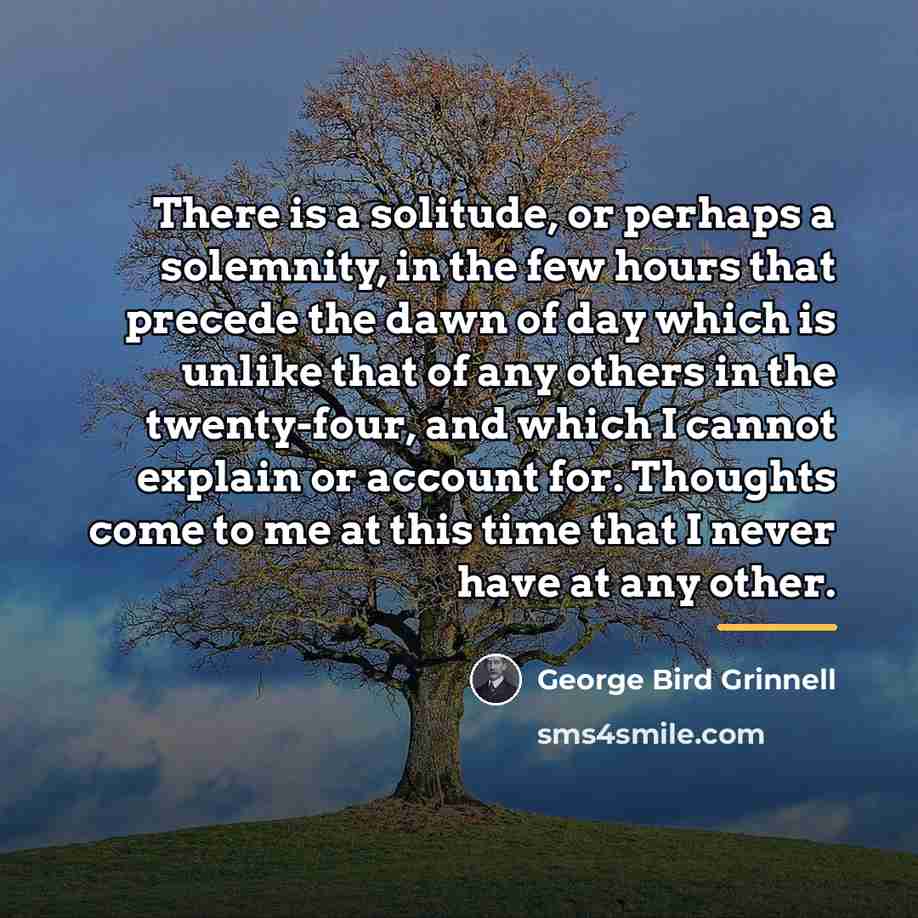 “There is a solitude, or perhaps a solemnity, in the…” quote by George Bird Grinnell