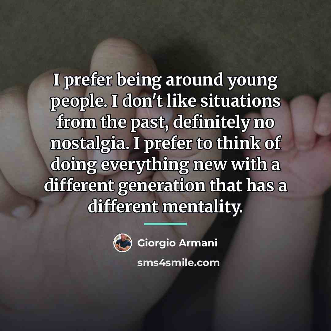 “I prefer being around young people. I don't like situations…” quote by Giorgio Armani