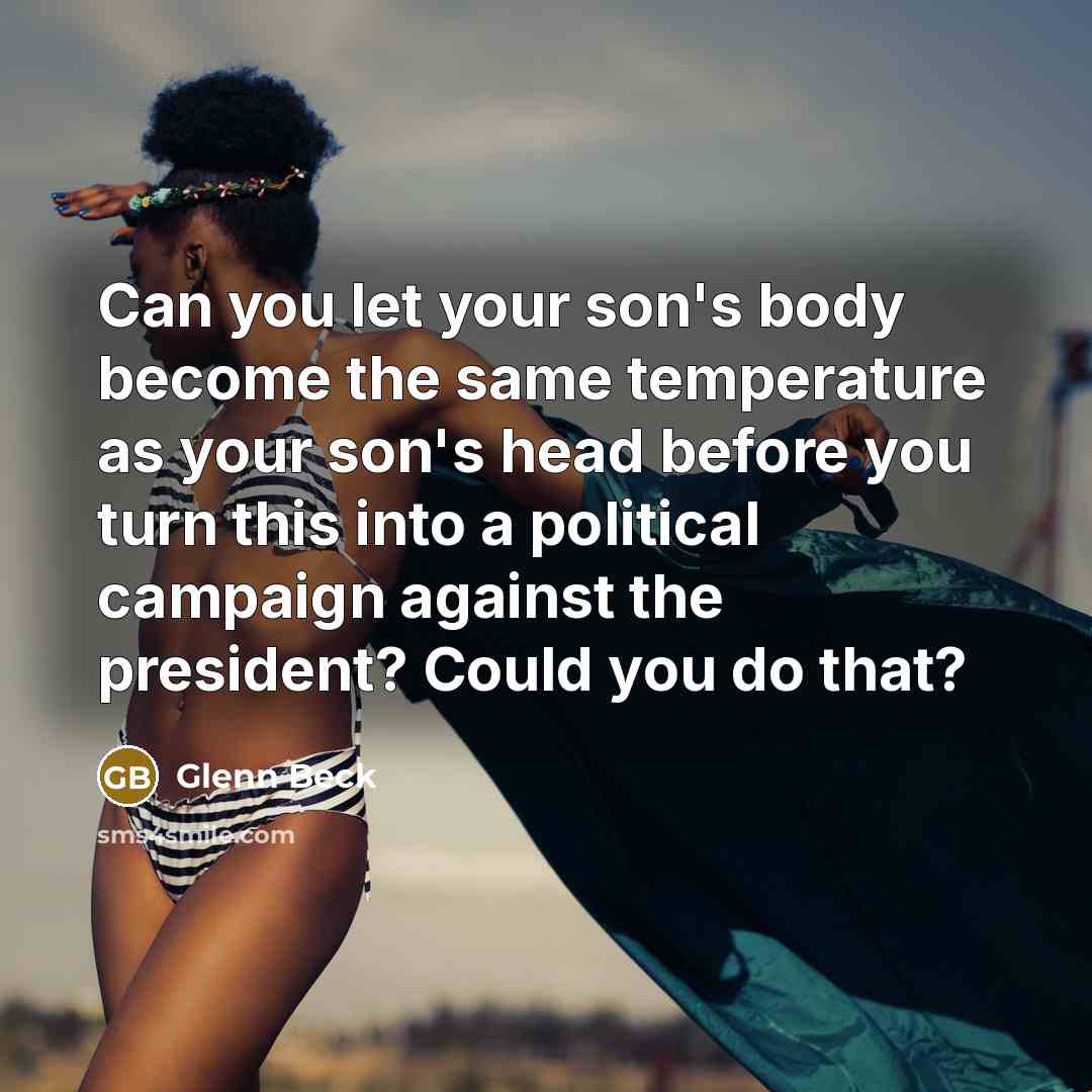 “Can you let your son's body become the same temperature…” quote by Glenn Beck