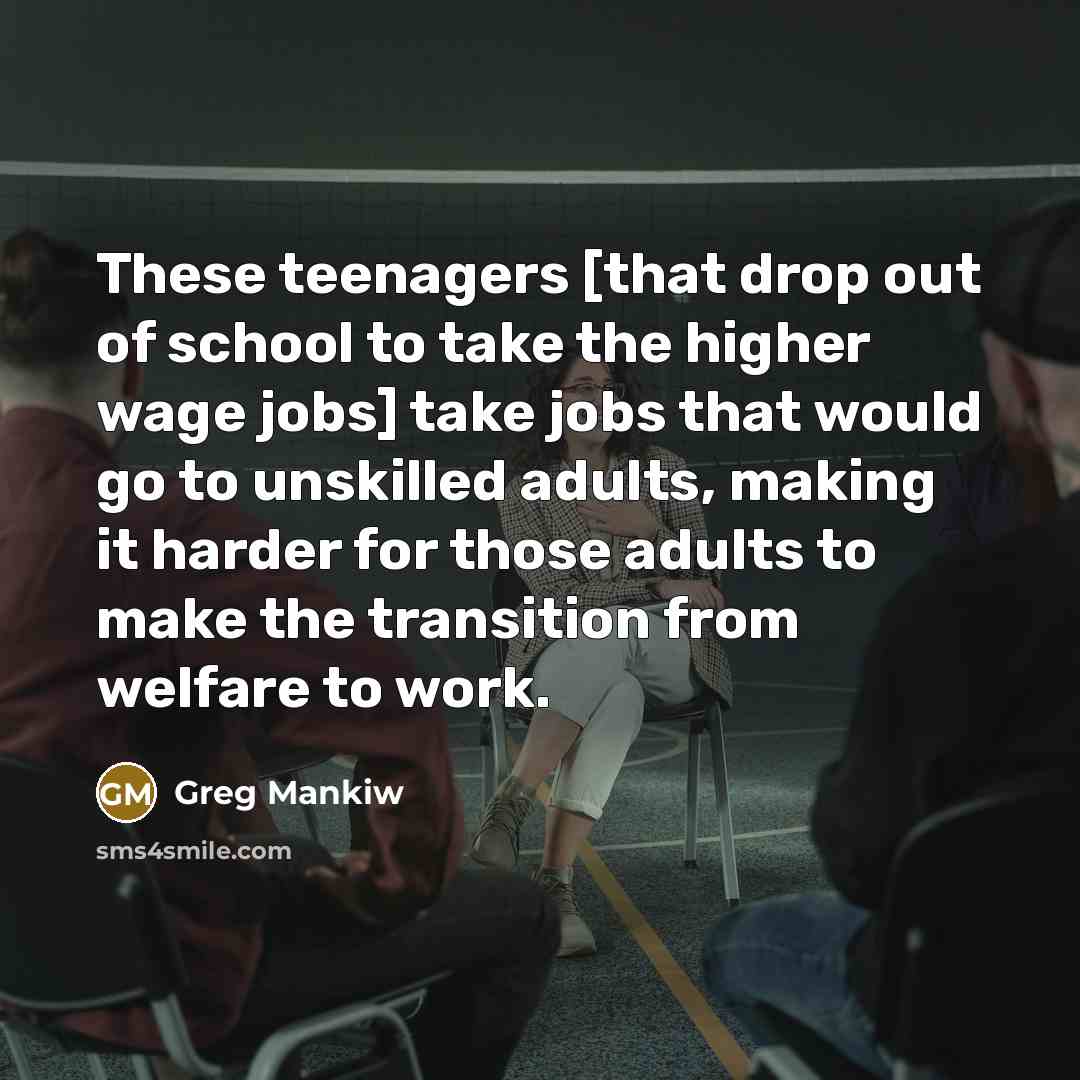 “These teenagers [that drop out of school to take the…” quote by Greg Mankiw