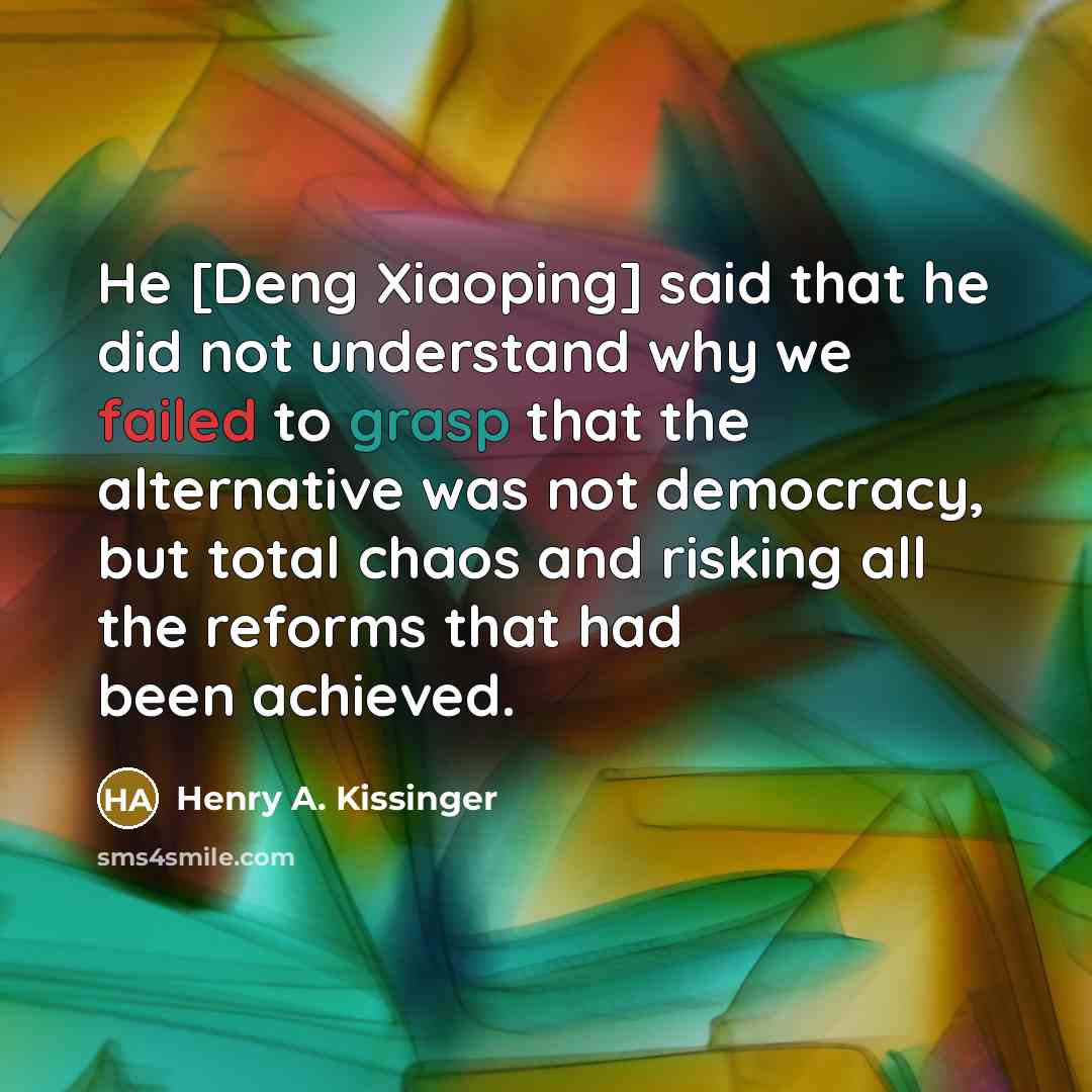 “He [Deng Xiaoping] said that he did not understand why…” quote by Henry A. Kissinger