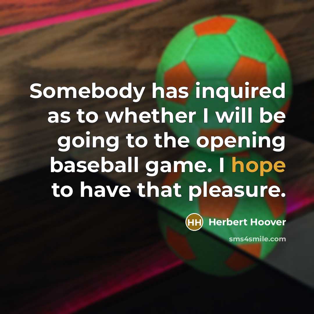 “Somebody has inquired as to whether I will be going…” quote by Herbert Hoover