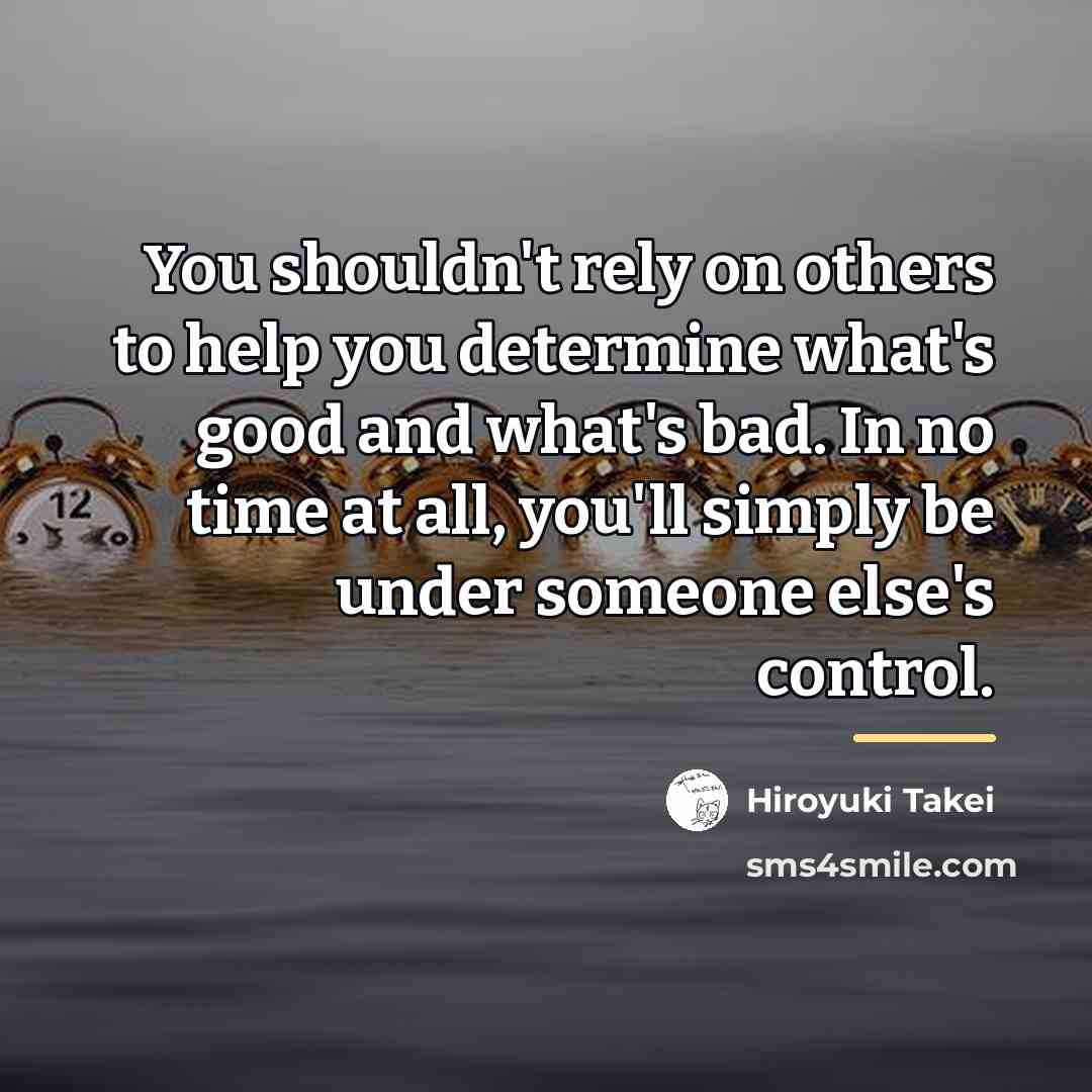 “You shouldn't rely on others to help you determine what's…” quote by Hiroyuki Takei