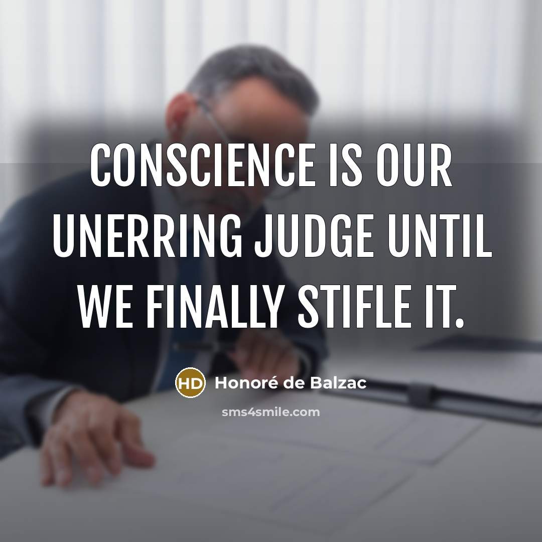 “Conscience is our unerring judge until we finally stifle it.…” quote by Honore de Balzac