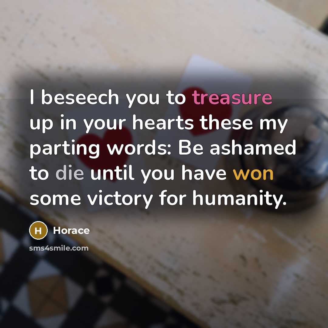 “I beseech you to treasure up in your hearts these…” quote by Horace