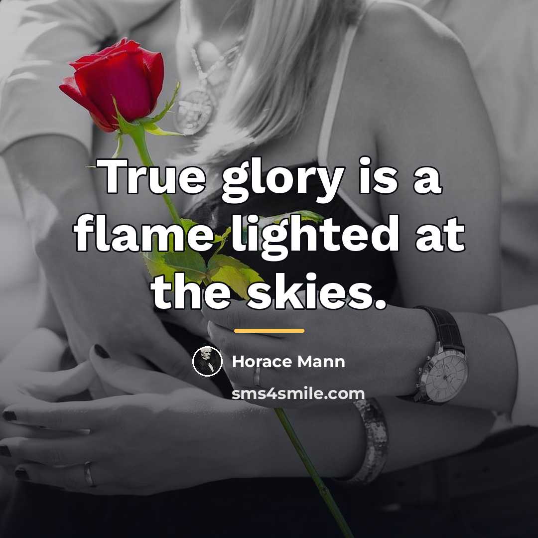 “True glory is a flame lighted at the skies.…” quote by Horace Mann