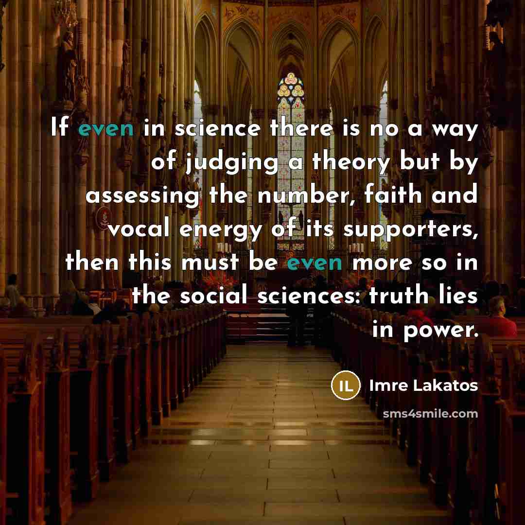 “If even in science there is no a way of…” quote by Imre Lakatos