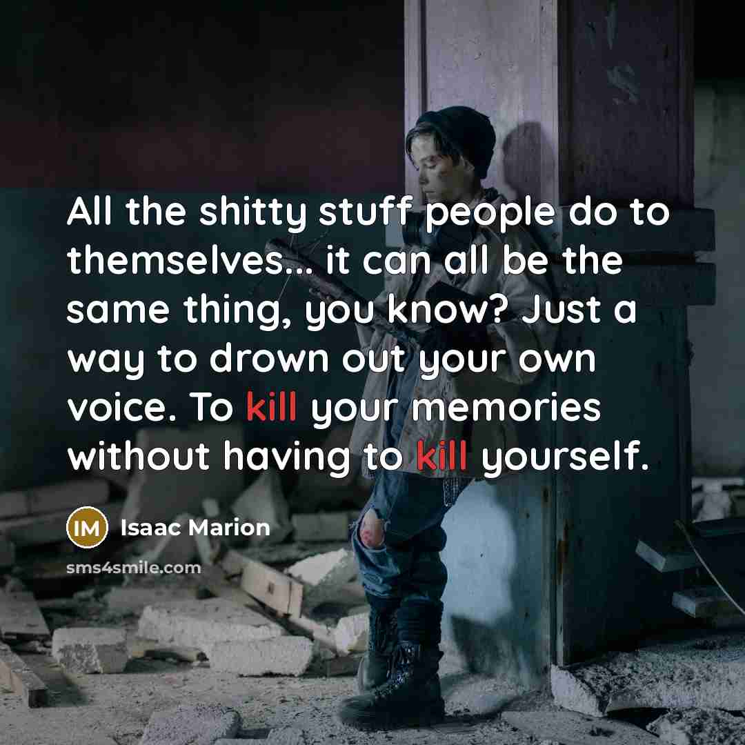 “All the shitty stuff people do to themselves... it can…” quote by Isaac Marion