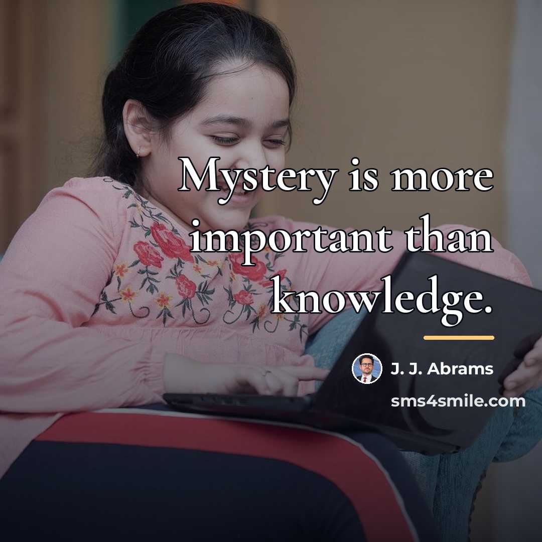 “Mystery is more important than knowledge.…” quote by J. J. Abrams