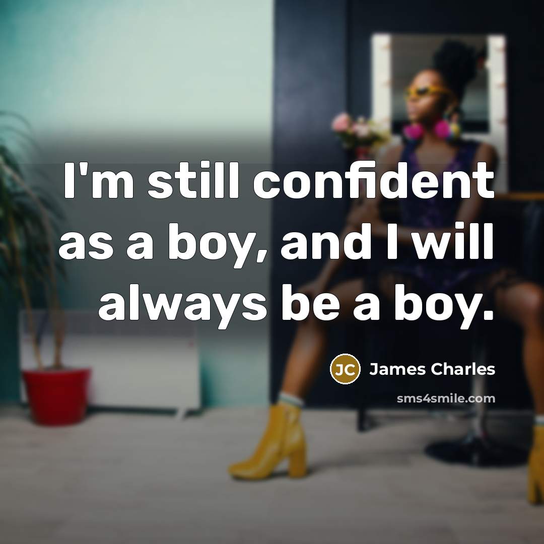 “I'm still confident as a boy, and I will always…” quote by James Charles