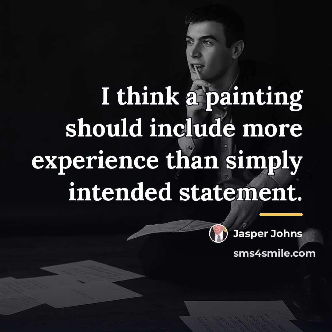 “I think a painting should include more experience than simply…” quote by Jasper Johns