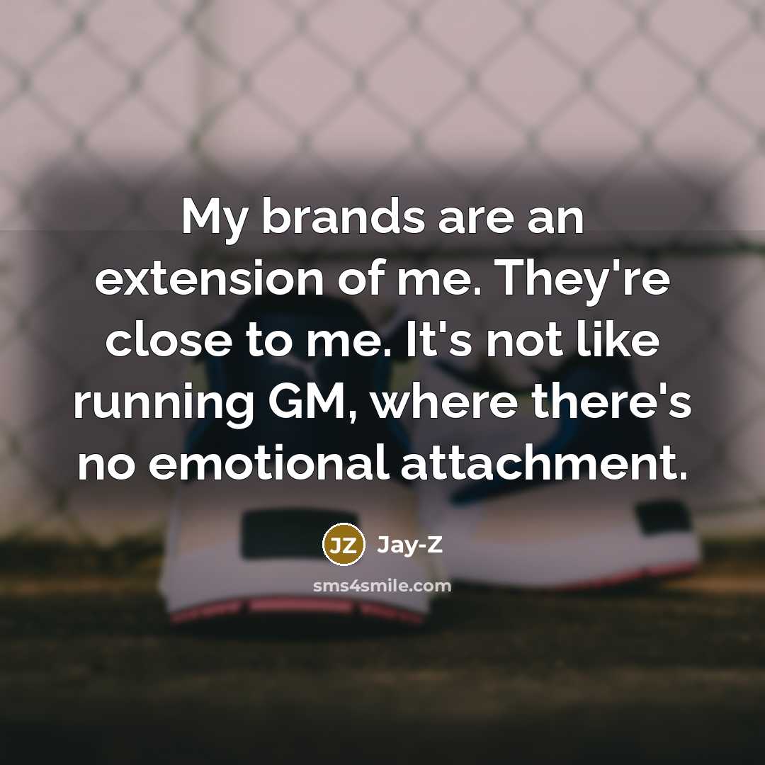 “My brands are an extension of me. They're close to…” quote by Jay-Z