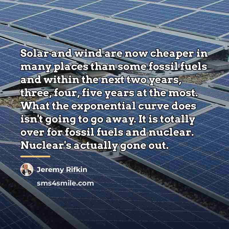 “Solar and wind are now cheaper in many places than…” quote by Jeremy Rifkin