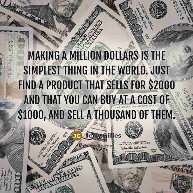 “Making a million dollars is the simplest thing in the…” quote by Jerry Gillies
