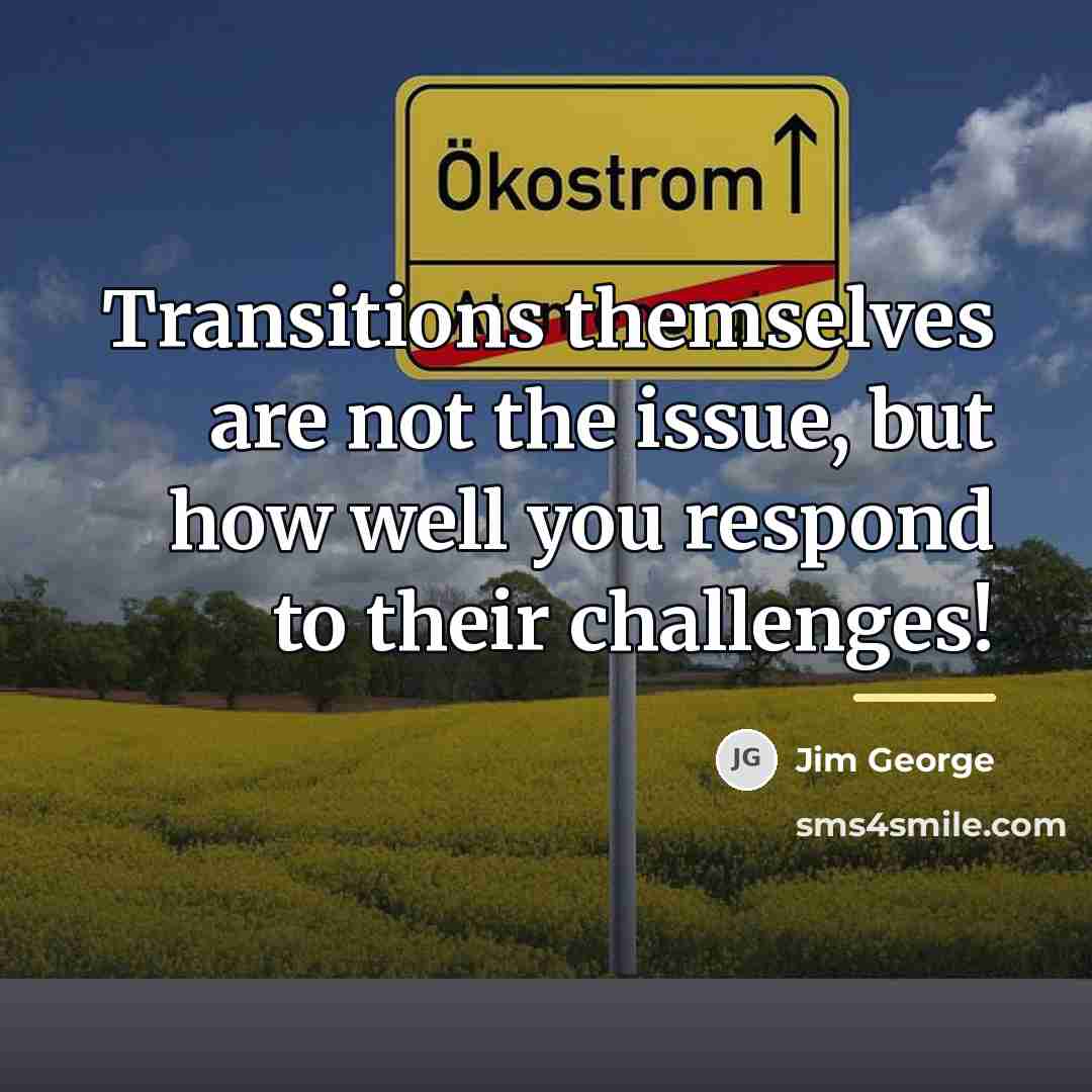 “Transitions themselves are not the issue, but how well you…” quote by Jim George