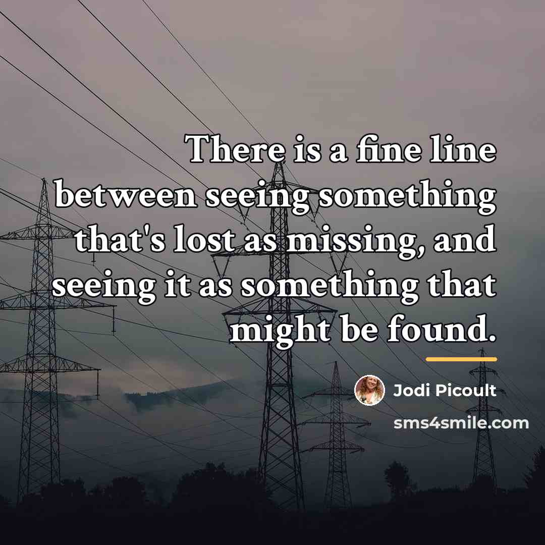 “There is a fine line between seeing something that's lost…” quote by Jodi Picoult