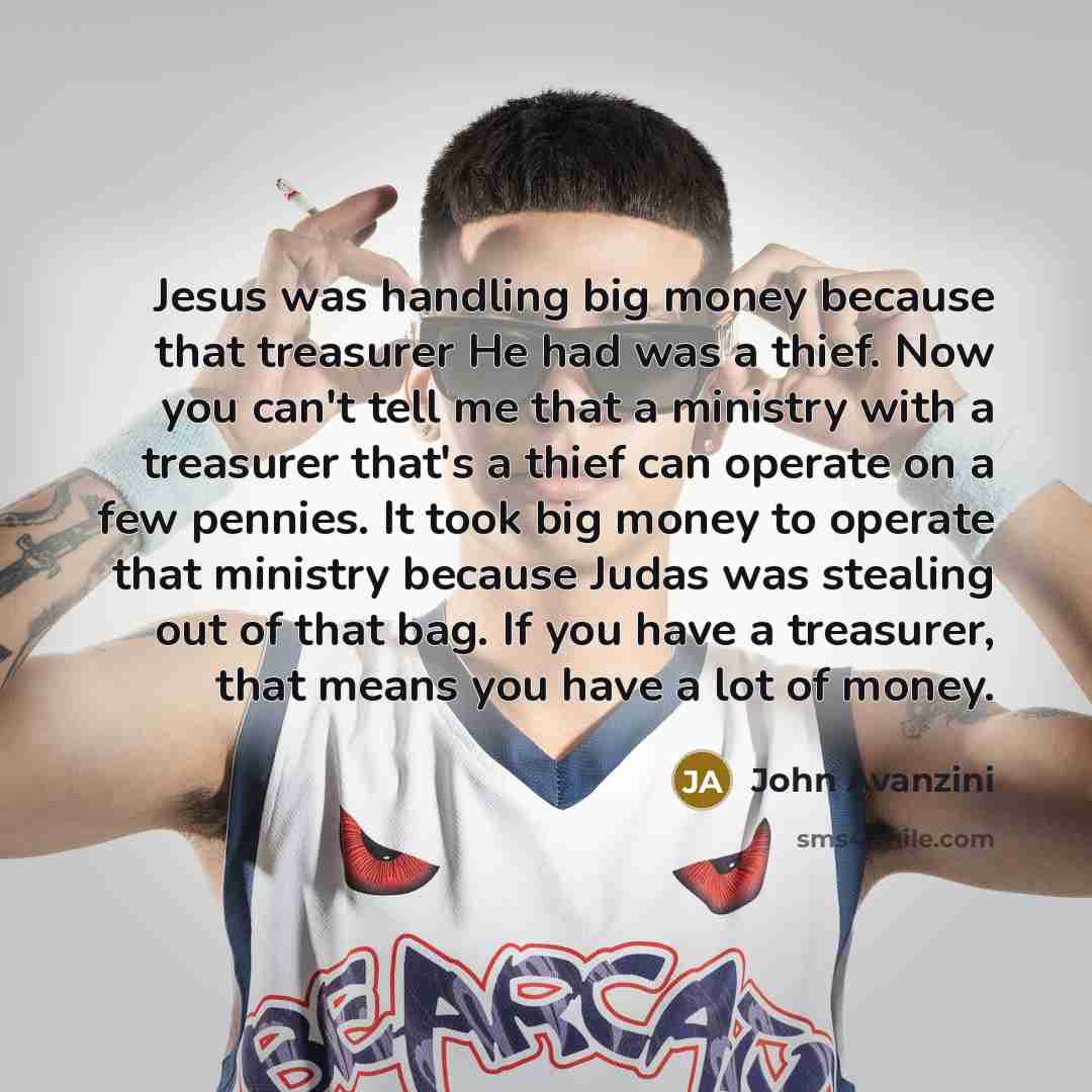 “Jesus was handling big money because that treasurer He had…” quote by John Avanzini