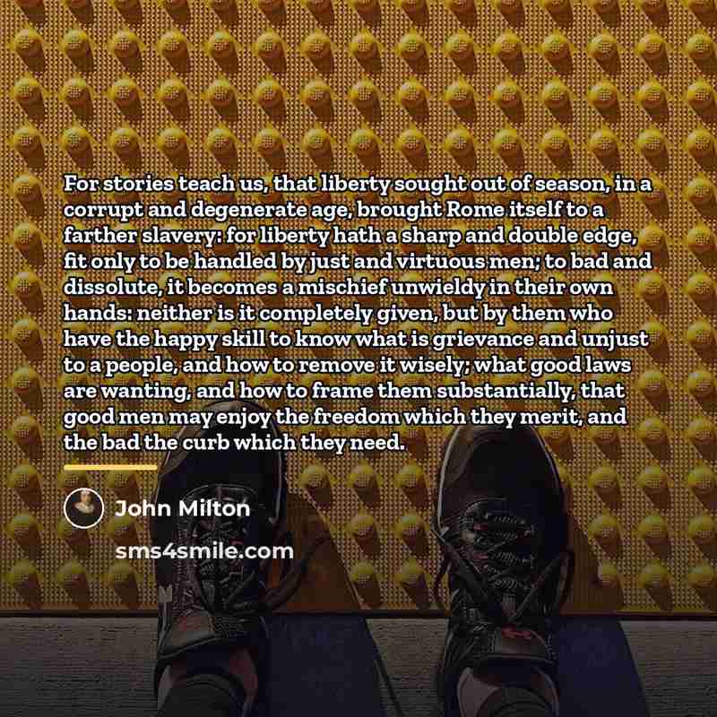 “For stories teach us, that liberty sought out of season,…” quote by John Milton