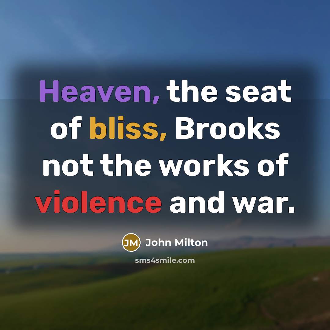 “Heaven, the seat of bliss, Brooks not the works of…” quote by John Milton