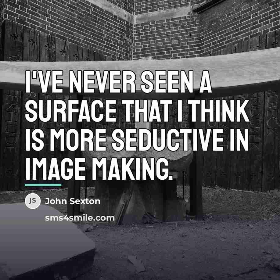 “I've never seen a surface that I think is more…” quote by John Sexton