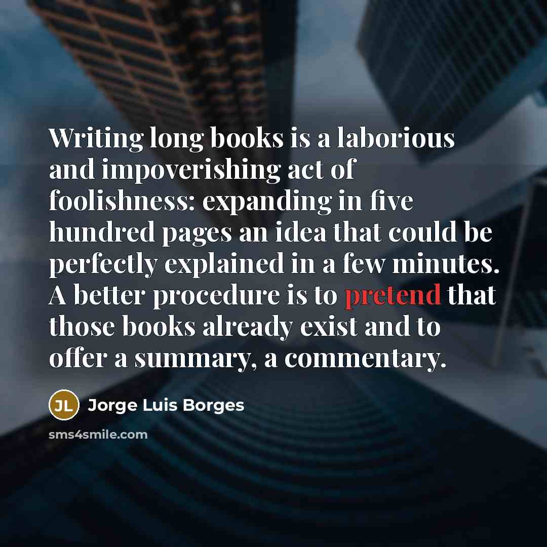 “Writing long books is a laborious and impoverishing act of…” quote by Jorge Luis Borges