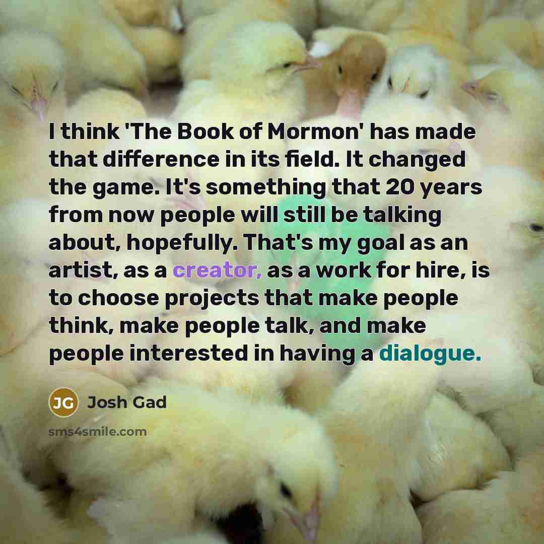 “I think 'The Book of Mormon' has made that difference…” quote by Josh Gad