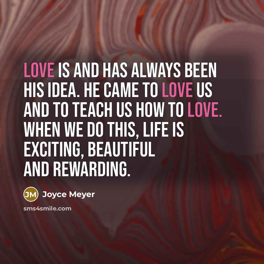 “Love is and has always been His idea. He came…” quote by Joyce Meyer