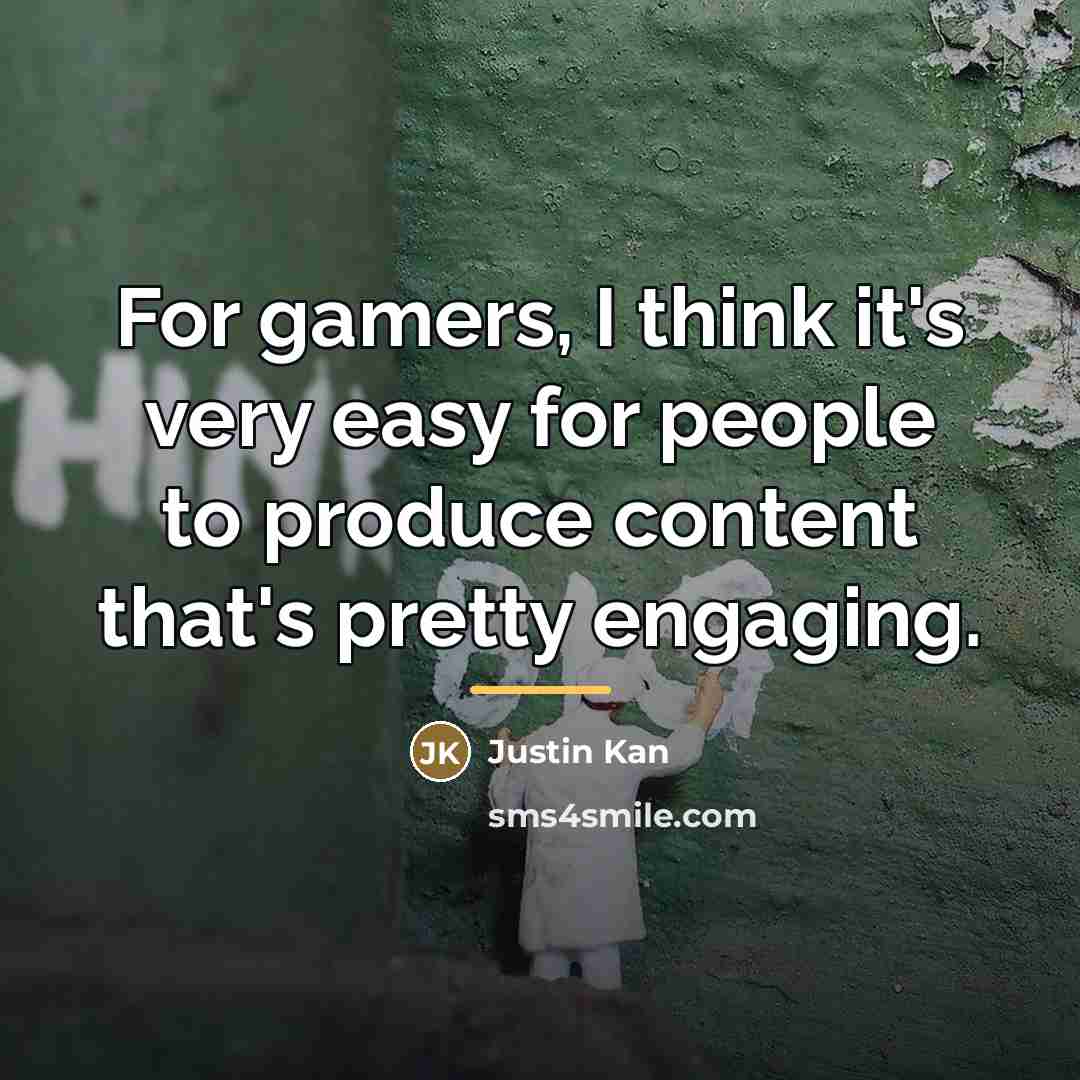 “For gamers, I think it's very easy for people to…” quote by Justin Kan