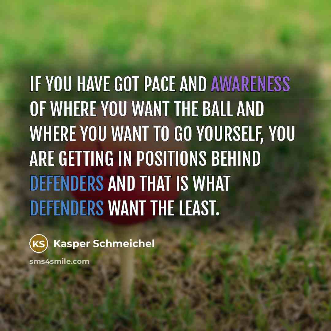 “If you have got pace and awareness of where you…” quote by Kasper Schmeichel