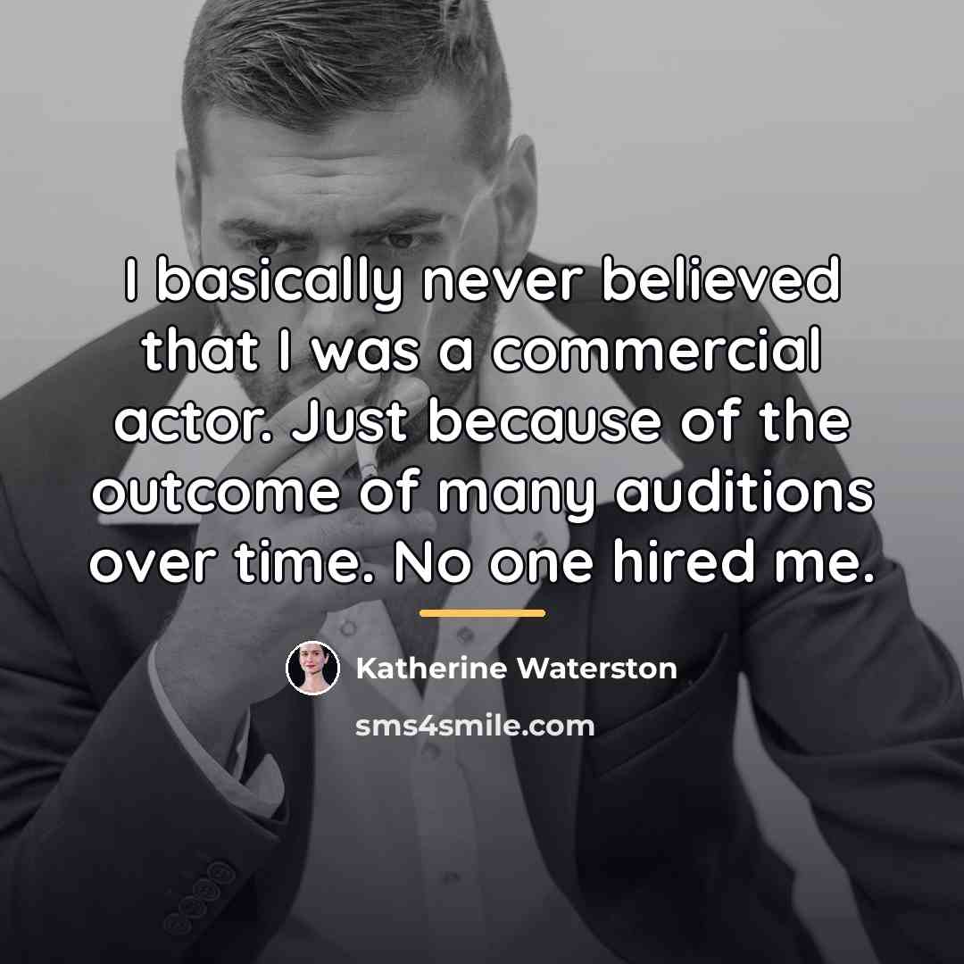 “I basically never believed that I was a commercial actor.…” quote by Katherine Waterston